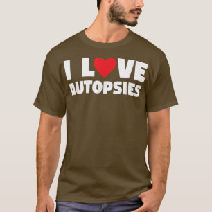 I Love Autopsies Forensic Science Investigator T-Shirt