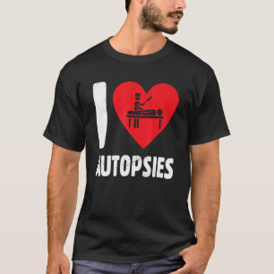 I Love Autopsies   Sombre Funeral Service Mortuary T-Shirt