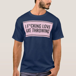 I Love Axe Throwing 6 T-Shirt