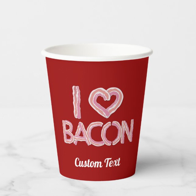 I Love Bacon Paper Cups (Front)
