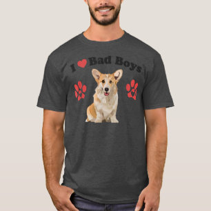 I Love Bad Boys Funny Male Corgi Puppy Dog Mom Jok T-Shirt