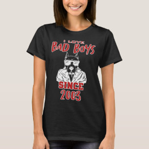 I love bad boys since 2003 T-Shirt