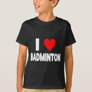 I Love Badminton - Heart Cute Funny Sports T-Shirt