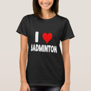 I Love Badminton - Heart Cute Funny Sports T-Shirt