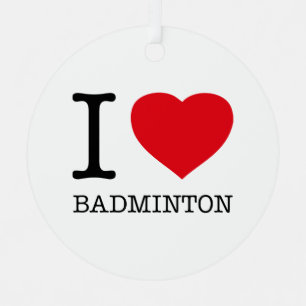 I LOVE BADMINTON METAL ORNAMENT