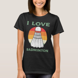 I Love Badminton Sport Vintage Retro Sunset Clothi T-Shirt