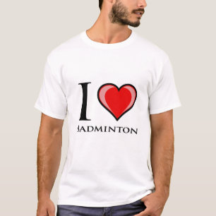 I Love Badminton T-Shirt