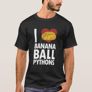 I love Banana Ball Pythons Pythonidae Banana Ball T-Shirt