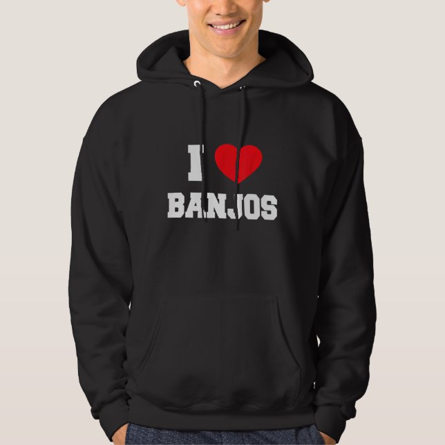 I Love Banjos Hoodie (Front)