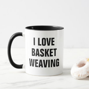 I Love Basket Weaving Mug