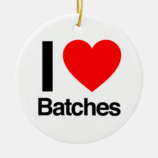 i love batches ceramic ornament (Front)