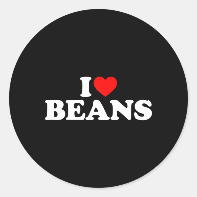 I Love Beans I He Beans Beans Classic Round Sticker (Front)