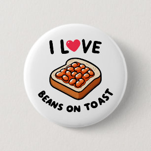 I Love Beans on Toast 2 Inch Round Button