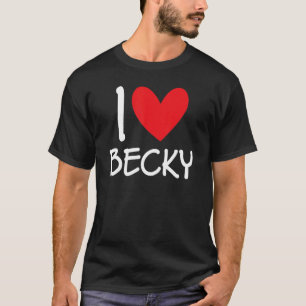 I Love Becky Name Personalized Girl Woman Bff Frie T-Shirt