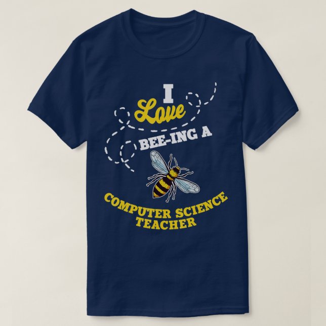 I Love BeeIng A Computer Science Teacher Honey Bee T-Shirt (Design Front)