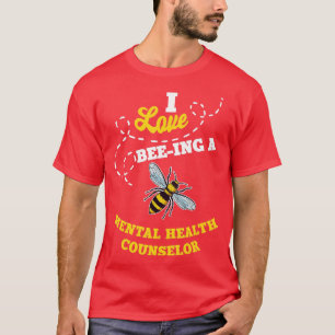 I Love BeeIng A Mental Health Counsellor Honey Bee T-Shirt