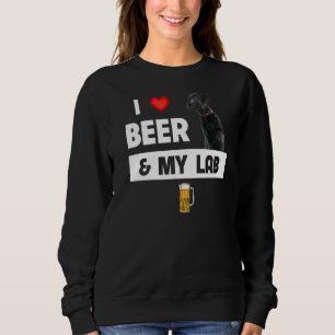 I Love Beer And My Black Lab Mom Dad Labrador Retr Sweatshirt