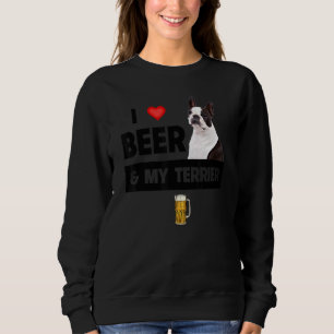 I Love Beer And My Boston Terrier Mom Dad Dog Owne Sweatshirt