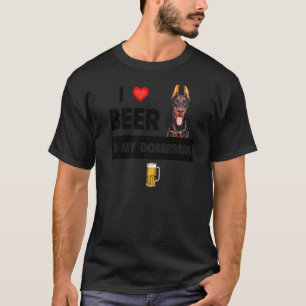 I Love Beer And My Doberman Pinscher Mom Dad Dog D T-Shirt