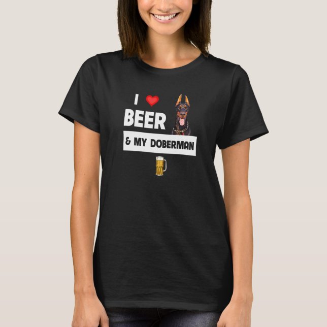 I Love Beer And My Doberman Pinscher Mom Dad Dog D T-Shirt (Front)