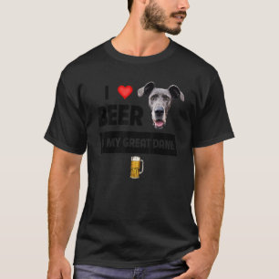 I Love Beer And My Great Dane Mom Dad Dog Owner Dr T-Shirt