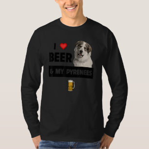 I Love Beer And My Great Pyrenees Mom Dad Dog Drin T-Shirt