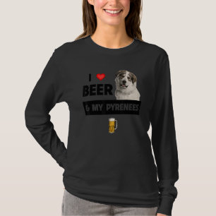 I Love Beer And My Great Pyrenees Mom Dad Dog Drin T-Shirt