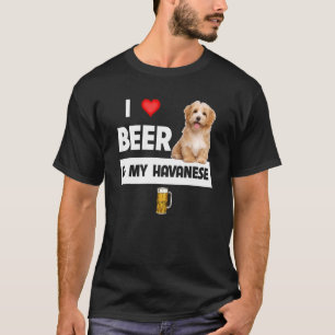 I Love Beer And My Havanese Mom Dad Havapoo Dog Dr T-Shirt