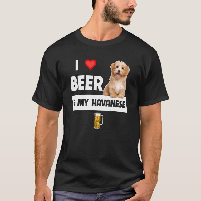 I Love Beer And My Havanese Mom Dad Havapoo Dog Dr T-Shirt (Front)