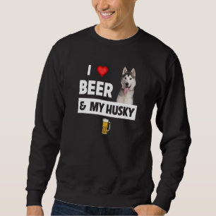 I Love Beer And My Husky Mom Dad Siberian Alaskan Sweatshirt
