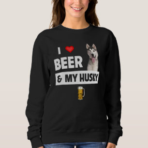 I Love Beer And My Husky Mom Dad Siberian Alaskan Sweatshirt