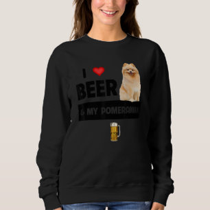 I Love Beer And My Pomeranian Mom Dad Dog Owner Dr Sweatshirt