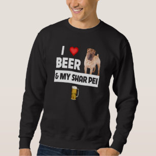 I Love Beer and My Shar Pei Chinese Dog Mom Dad Dr Sweatshirt