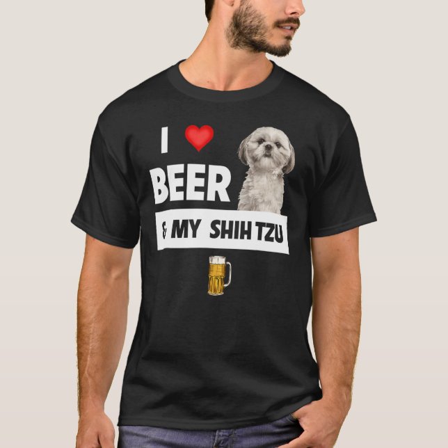 I Love Beer And My Shih Tzu Mom Dad Dog Drinking P T-Shirt (Front)
