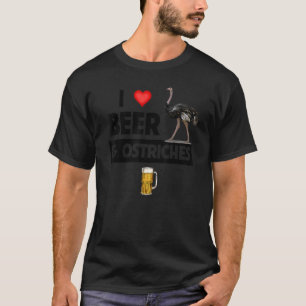 I Love Beer And Ostriches Drinking Zoo Animal Wild T-Shirt