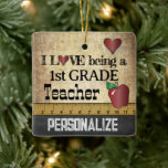 I Love being a 1st Grade Teacher | Vintage   Ceramic Ornament<br><div class="desc">🥇AN ORIGINAL COPYRIGHT ART DESIGN by Donna Siegrist ONLY AVAILABLE ON ZAZZLE! A Vintage Styled 1st Grade School Teacher Christmas Ornament ready for you to personalize. Change the grade to any grade you like. ✔NOTE: ONLY CHANGE THE TEMPLATE AREAS NEEDED! 😀 If needed, you can remove some of the text...</div>