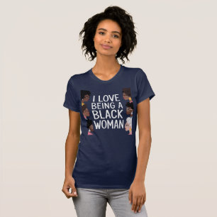 I Love Being a Black Woman Black is Beautiful Prid T-Shirt