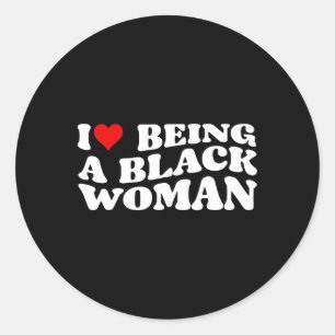 I Love Being A Black Woman Cool  Classic Round Sticker