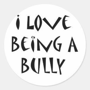 I Love Being A Bully Classic Round Sticker