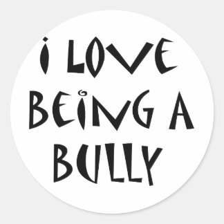 I Love Being A Bully Classic Round Sticker
