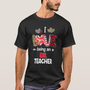 I Love Being A ESL Teacher Valentines School Valen T-Shirt