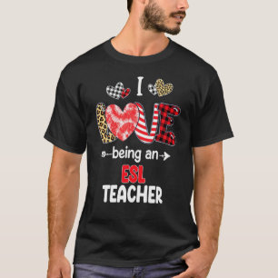 I Love Being A ESL Teacher Valentines School Valen T-Shirt
