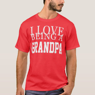 I Love Being A Grandpa Cool Father Day Awesome Gra T-Shirt