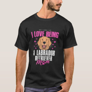 I Love Being A Labrador Retriever Mom Lab Mama Mom T-Shirt