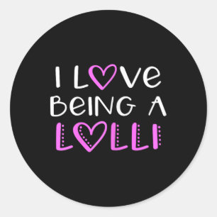 I Love Being A Lolli Cute Cool  Classic Round Sticker