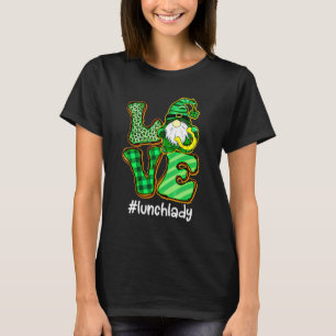 I Love Being A Lunch Lady Gnome Lunch Lady St Patr T-Shirt