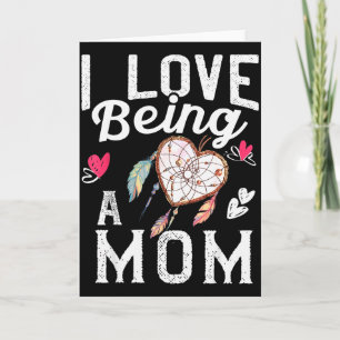 I Love Being A Mom Valentine Gift Women Mother Card