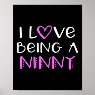 I Love Being A Ninny Cute Cool  Poster