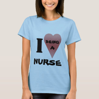 I love being a nurse t-shirt