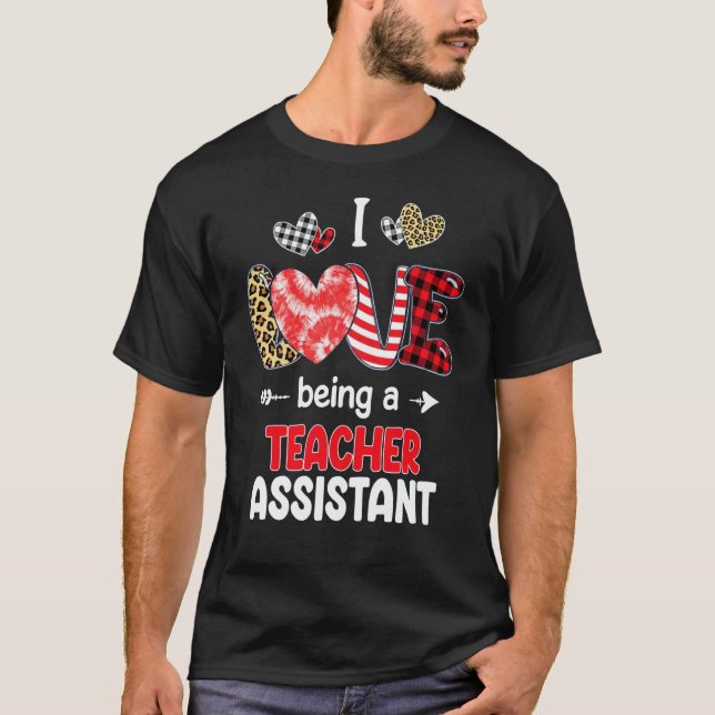 I Love Being A Teacher Assistant Valentines School T-Shirt (Front)